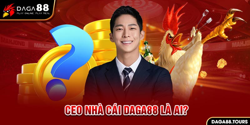 Tiểu sử của vị CEO Daga88 danh tiếng lừng lẫy