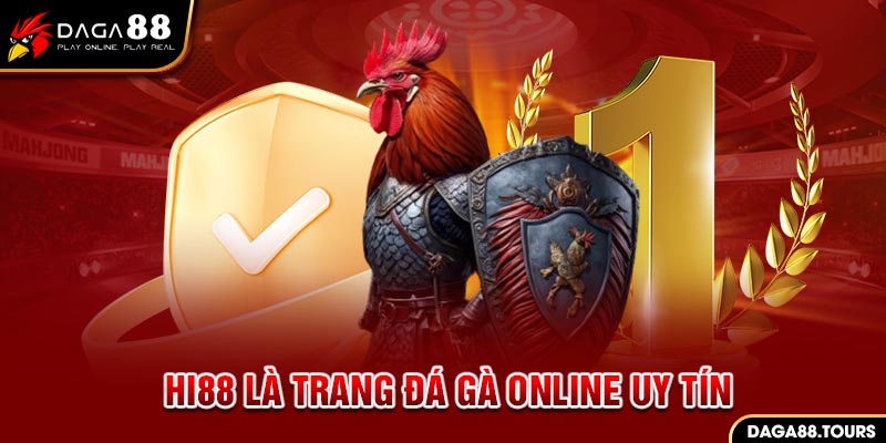 Trang đá gà online Hi88 uy tín, chất lượng, đẳng cấp