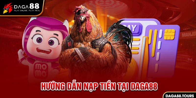 Hướng dẫn nạp tiền Daga88