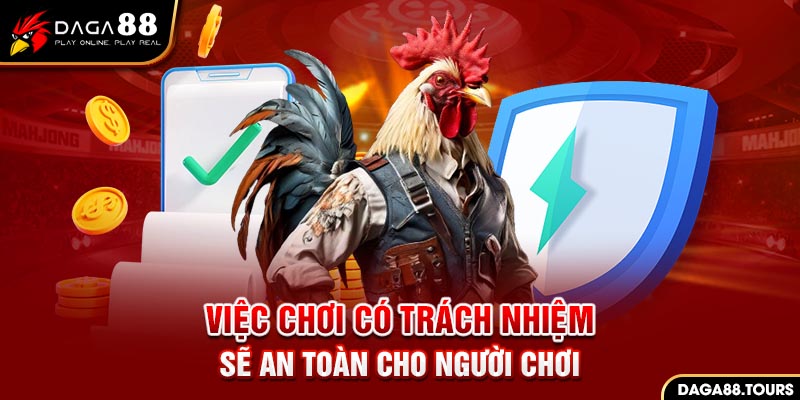 Việc chơi có trách nhiệm sẽ giúp mọi người tránh gặp phải rắc rối về pháp lý