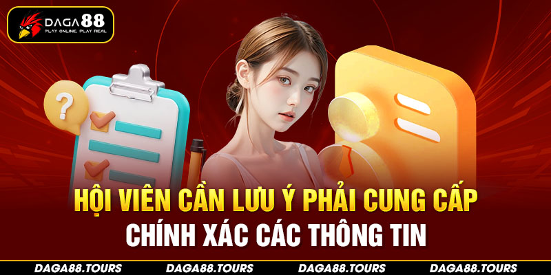 Hội viên cần lưu ý phải cung cấp chính xác các thông tin