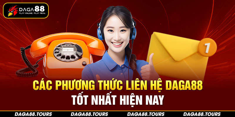 Các phương thức liên hệ Daga88 tốt nhất hiện nay