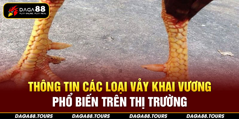 Thông tin các loại vảy Khai Vương phổ biến trên thị trường