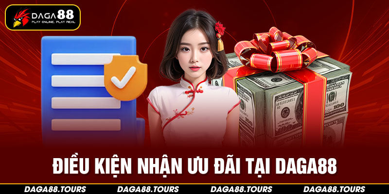 Điều kiện nhận ưu đãi tại Daga88