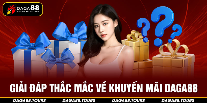 Một số giải đáp khác về khuyến mãi Daga88